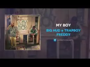 Big Hud X Trapboy Freddy - My Boy